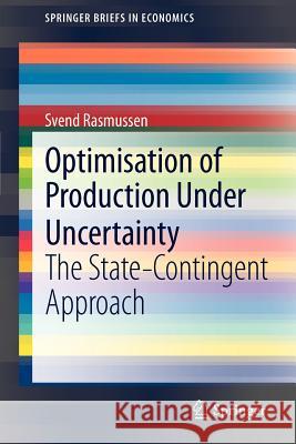Optimisation of Production Under Uncertainty: The State-Contingent Approach Svend Rasmussen 9783642216855 Springer-Verlag Berlin and Heidelberg GmbH & 