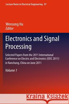 Electronics and Signal Processing: Selected Papers from the 2011 International Conference on Electric and Electronics (Eeic 2011) in Nanchang, China o Hu, Wensong 9783642216961 Springer