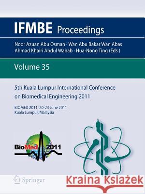 5th Kuala Lumpur International Conference on Biomedical Engineering 2011: BIOMED 2011, 20-23 June 2011, Kuala Lumpur, Malaysia Hua-Nong Ting 9783642217289