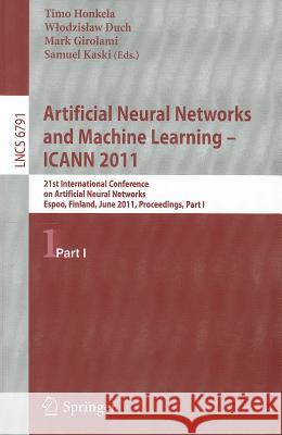 Artificial Neural Networks and Machine Learning: ICANN 2011, part 1 Honkela, Timo 9783642217340 Springer