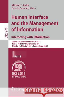 Human Interface and the Management of Information. Interacting with Information: Symposium on Human Interface 2011, Held as Part of Hci International Smith, Michael J. 9783642217920 Springer