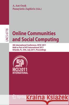 Online Communities and Social Computing: 4th International Conference, OCSC 2011, Held as Part of HCI International 2011, Orlando, FL, USA, July 9-14, 2011. Proceedings A. Ant Ozok, Panayiotis Zaphiris 9783642217951