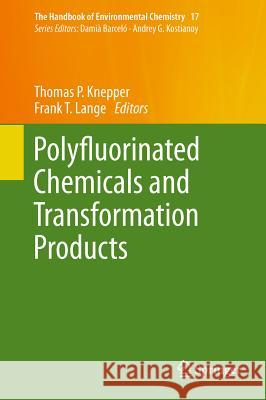 Polyfluorinated Chemicals and Transformation Products Thomas P. Knepper Frank T. Lange 9783642218712