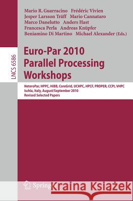 Euro-Par 2010, Parallel Processing Workshops: Heteropar, Hpcc, Hibb, Coregrid, Uchpc, Hpcf, Proper, Ccpi, Vhpc, Iscia, Italy, August 31 - September 3, Guarracino, Mario R. 9783642218774 Springer