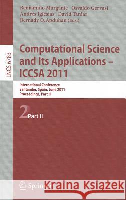 Computational Science and Its Applications - ICCSA 2011: International Conference, Santander, Spain, June 2011. Proceedings, Part II Murgante, Beniamino 9783642218866 Springer