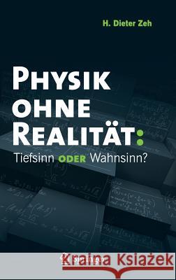 Physik Ohne Realität: Tiefsinn Oder Wahnsinn? Zeh, H. Dieter 9783642218897 Springer, Berlin