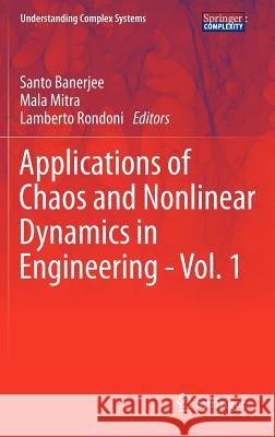 Applications of Chaos and Nonlinear Dynamics in Engineering - Vol. 1 Santo Banerjee Mala Mitra Lamberto Rondoni 9783642219214 Springer