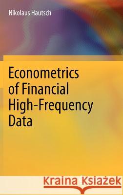 Econometrics of Financial High-Frequency Data Nikolaus Hautsch 9783642219245 Springer