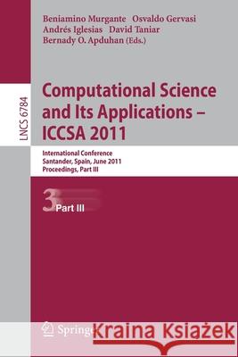 Computational Science and Its Applications - ICCSA 2011: International Conference, Santander, Spain, June 20-23, 2011. Proceedings, Part III Murgante, Beniamino 9783642219306