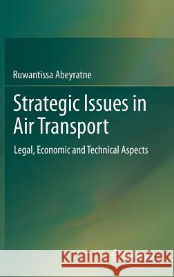 Strategic Issues in Air Transport: Legal, Economic and Technical Aspects Abeyratne, Ruwantissa 9783642219597 Springer