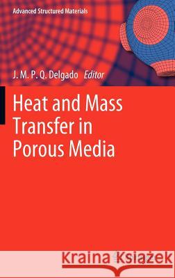 Heat and Mass Transfer in Porous Media J. M. P. Q. Delgado 9783642219658 Springer