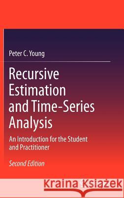 Recursive Estimation and Time-Series Analysis: An Introduction for the Student and Practitioner Young, Peter C. 9783642219801 Springer