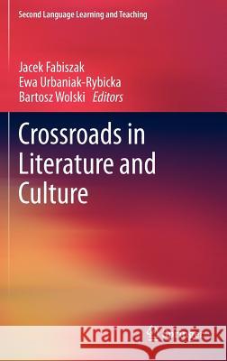 Crossroads in Literature and Culture Jacek Fabiszak Ewa Urbaniak-Rybicka Bartosz Wolski 9783642219931 Springer