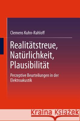 Realitätstreue, Natürlichkeit, Plausibilität: Perzeptive Beurteilungen in Der Elektroakustik Kuhn-Rahloff, Clemens 9783642220715 Springer, Berlin