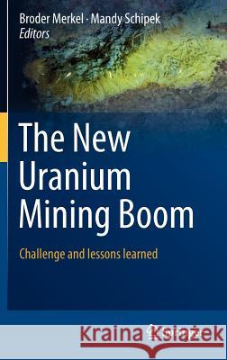 The New Uranium Mining Boom: Challenge and Lessons Learned Merkel, Broder 9783642221217 Springer