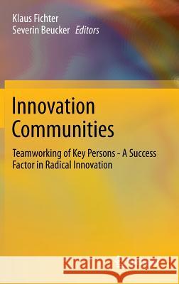 Innovation Communities: Teamworking of Key Persons - A Success Factor in Radical Innovation Fichter, Klaus 9783642221279