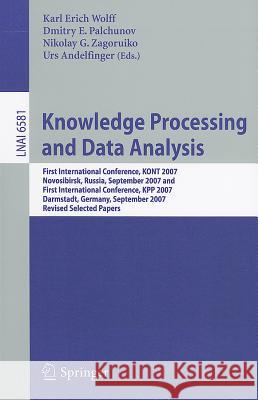 Knowledge Processing and Data Analysis: First International Conference, KONT 2007, Novosibirsk, Russia, September 14-16, 2007,and First International Conference, KPP 2007, Darmstadt, Germany, Septembe Karl Erich Wolff, Dmitry E. Palchunov, Nikolay G. Zagoruiko, Urs Andelfinger 9783642221392 Springer-Verlag Berlin and Heidelberg GmbH & 