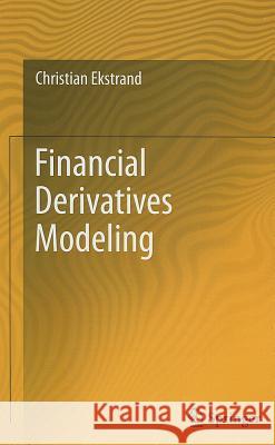 Financial Derivatives Modeling Christian Ekstrand 9783642221545 Springer-Verlag Berlin and Heidelberg GmbH & 