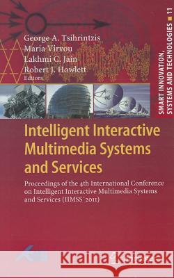Intelligent Interactive Multimedia Systems and Services: Proceedings of the 4th International Conference on Intelligent Interactive Multimedia Systems and Services (IIMSS´2011) George A. Tsihrintzis, Maria Virvou, Lakhmi C. Jain, Robert J. Howlett 9783642221576