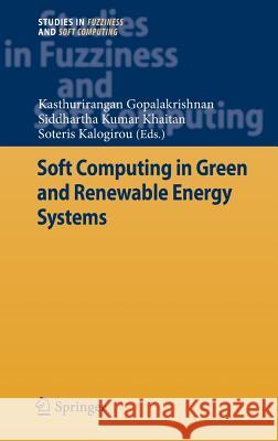 Soft Computing in Green and Renewable Energy Systems Kasthurirangan Gopalakrishnan Siddhartha Kumar Khaitan Soteris Kalogirou 9783642221750 Springer
