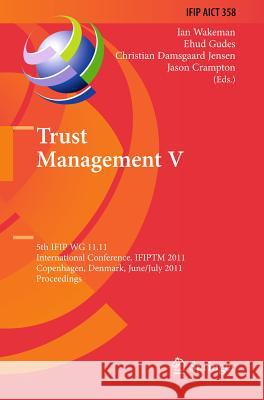 Trust Management V: 5th Ifip Wg 11.11 International Conference, Ifiptm 2011, Copenhagen, Denmark, June 29 - July 1, 2011, Proceedings Wakeman, Ian 9783642221996