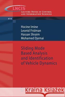Sliding Mode Based Analysis and Identification of Vehicle Dynamics Hocine Imine, Leonid Fridman, Hassan Shraim, Mohamed Djemai 9783642222238 Springer-Verlag Berlin and Heidelberg GmbH & 
