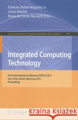 Integrated Computing Technology: First International Conference, INTECH 2011, Sao Carlos, Brazil, May 31-June 2, 2011, Proceedings Hruschka, Estevam Rafael 9783642222467 Springer