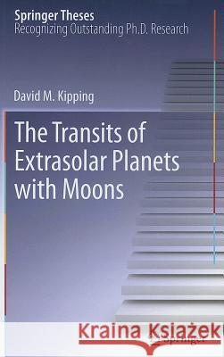 The Transits of Extrasolar Planets with Moons David M. Kipping 9783642222689 Springer-Verlag Berlin and Heidelberg GmbH & 