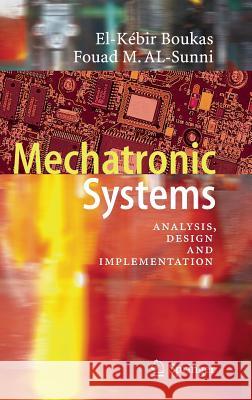 Mechatronic Systems: Analysis, Design and Implementation Boukas, El-Kébir 9783642223235 Springer