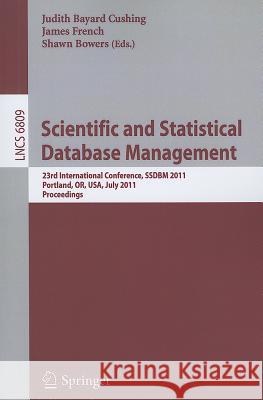 Scientific and Statistical Database Management: 23rd International Conference, SSDBM 2011, Portland, OR, USA, July 20-22, 2011. Proceedings Judith Bayard Cushing, James French, Shawn Bowers 9783642223501 Springer-Verlag Berlin and Heidelberg GmbH & 