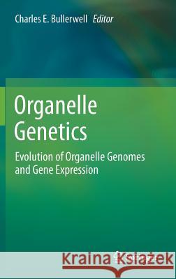 Organelle Genetics: Evolution of Organelle Genomes and Gene Expression Bullerwell, Charles E. 9783642223792 Springer