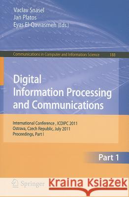 Digital Information Processing and Communications: International Conference, ICDIPC 2011, Ostrava, Czech Republic, July 7-9, 2011, Proceedings, Part I Snasael, Vaclav 9783642223884 Springer