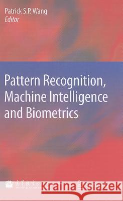 Pattern Recognition, Machine Intelligence and Biometrics Patrick S. P. Wang 9783642224065 Springer