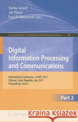 Digital Information Processing and Communications: International Conference, ICDIPC 2011, Ostrava, Czech Republic, July 7-9, 2011, Proceedings, Part I Snasael, Vaclav 9783642224096 Springer