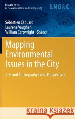 Mapping Environmental Issues in the City: Arts and Cartography Cross Perspectives Caquard, Sébastien 9783642224409 Springer