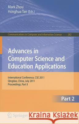 Advances in Computer Science and Education Applications: International Conference, CSE 2011, Qingdao, China, July 9-10, 2011, Proceedings, Part II Zhou, Mark 9783642224553 Springer