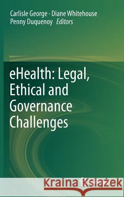 Ehealth: Legal, Ethical and Governance Challenges George, Carlisle 9783642224737