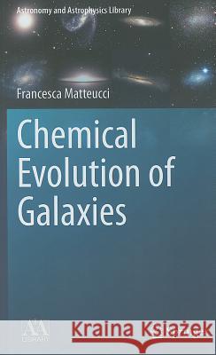 Chemical Evolution of Galaxies  Matteucci 9783642224904