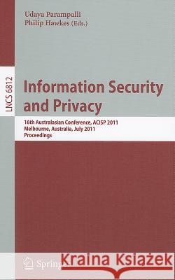 Information Security and Privacy: 16th Australasian Conference, ACISP 2011, Melbourne, Australia, July 11-13, 2011, Proceedings Parampalli, Udaya 9783642224966 Springer