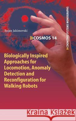 Biologically Inspired Approaches for Locomotion, Anomaly Detection and Reconfiguration for Walking Robots Bojan Jakimovski 9783642225048 Springer