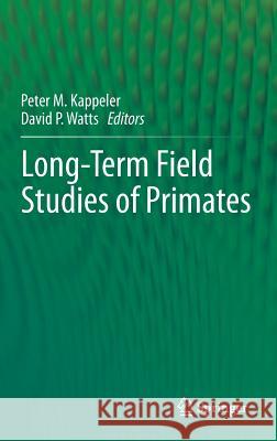 Long-Term Field Studies of Primates Peter M. Kappeler David P. Watts 9783642225130