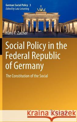 Social Policy in the Federal Republic of Germany: The Constitution of the Social Zacher, Hans F. 9783642225246 Springer