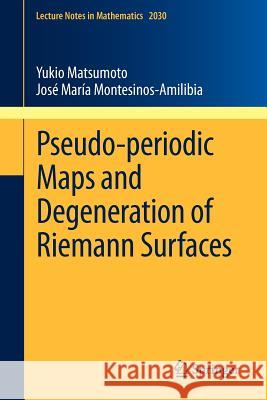 Pseudo-Periodic Maps and Degeneration of Riemann Surfaces Matsumoto, Yukio 9783642225338