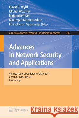 Advances in Network Security and Applications: 4th International Conference, CNSA 2011, Chennai, India, July 15-17, 2011, Proceedings Wyld, David C. 9783642225390