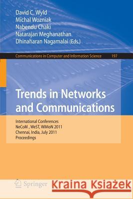 Trends in Networks and Communications: International Conferences, NeCoM 2011, WeST 2011, WiMoN 2011, Chennai, India, July 15-17, 2011, Proceedings Wyld, David C. 9783642225420 Springer