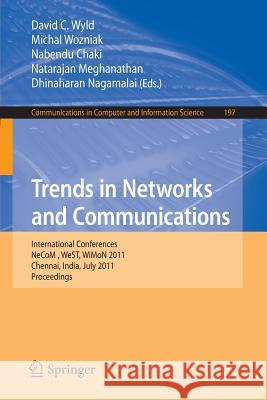 Trends in Networks and Communications: International Conferences, NeCoM 2011, WeST 2011, WiMoN 2011, Chennai, India, July 15-17, 2011, Proceedings Wyld, David C. 9783642225420