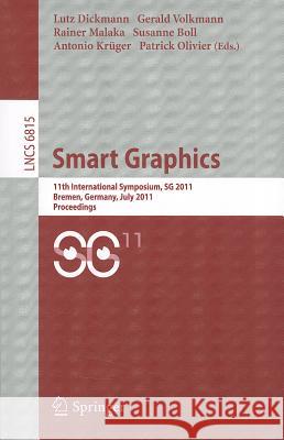 Smart Graphics: 11th International Symposium on Smart Graphics, Bremen, Germany, July 18-20, 2011. Proceedings Lutz Dickmann, Gerald Volkmann, Rainer Malaka, Susanne Boll, Antonio Krüger, Patrick Olivier 9783642225703