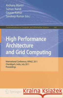 High Performance Architecture and Grid Computing: International Conference, HPAGC 2011, Chandigarh, India, July 19-20, 2011, Proceedings Mantri, Archana 9783642225765 Springer