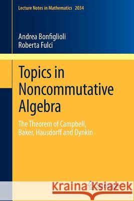 Topics in Noncommutative Algebra: The Theorem of Campbell, Baker, Hausdorff and Dynkin Bonfiglioli, Andrea 9783642225963 Springer