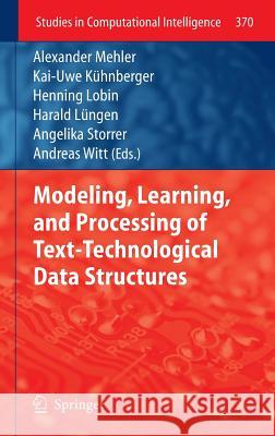 Modeling, Learning, and Processing of Text-Technological Data Structures Alexander Mehler Kai-Uwe K Henning Lobin 9783642226120